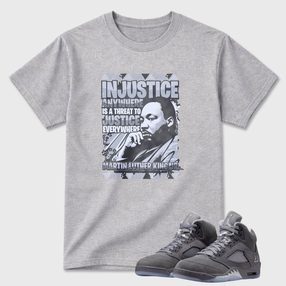 Injustice Anywhere Is A Threat To Justice Everywhere Sneaker T Shirt Matching Air Jordan 5 Wolf Grey