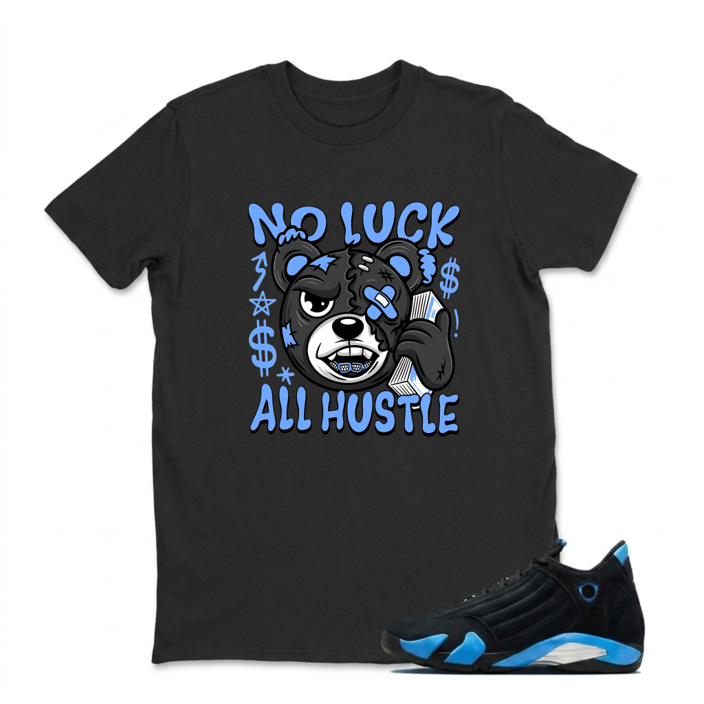 No Luck All Hustle Bear Sneaker T Shirt Matching Jordan 14 University Blue