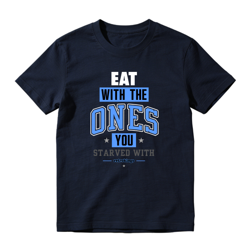 Eat With The Ones You Starved With Sneaker T Shirt Matching Jordan 14 University Blue