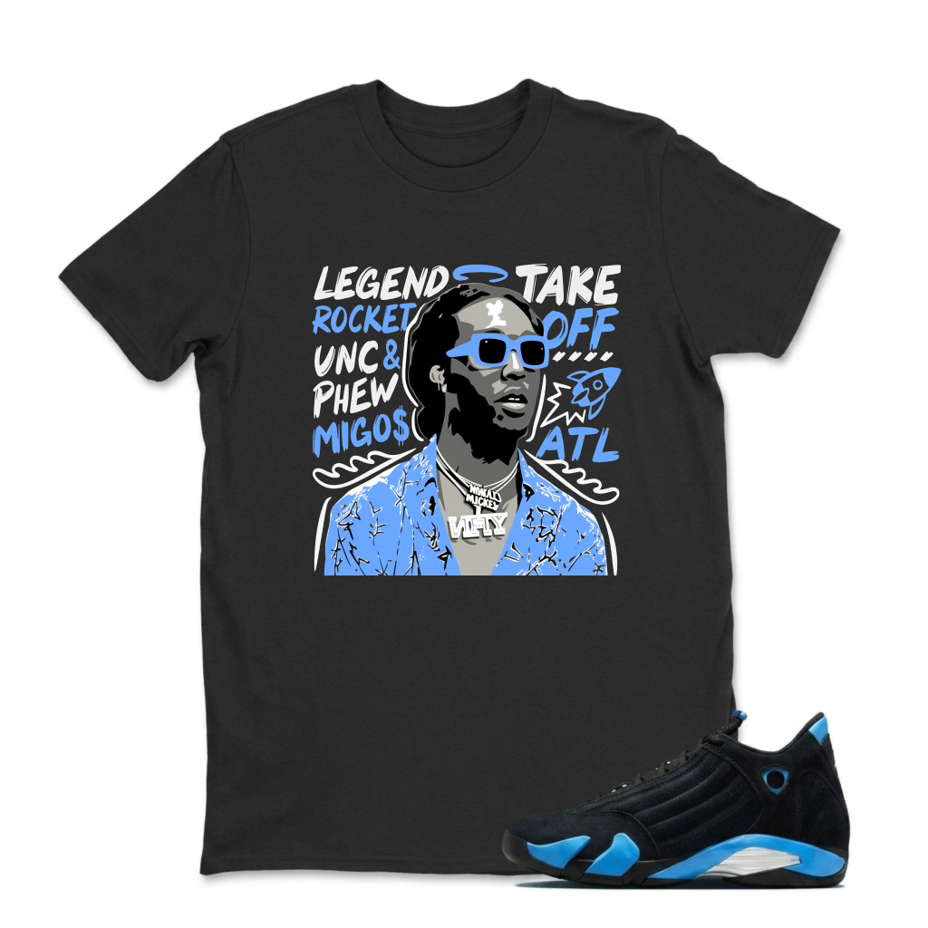 Legend Take Off Rocket Unc Phew Migos Atl Sneaker T Shirt Matching Jordan 14 University Blue