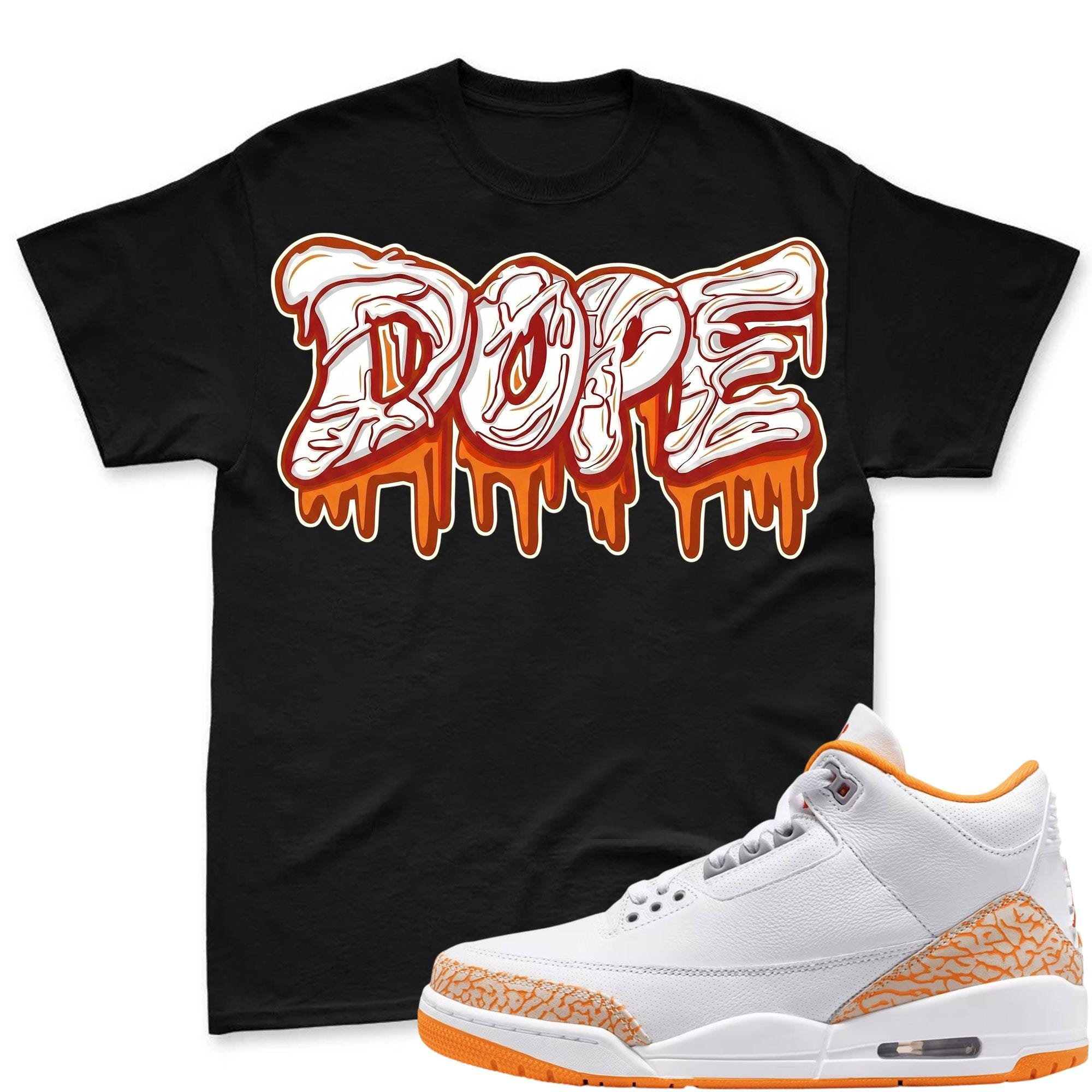 DOPE! T Shirt To Match Jordan 3 Orange Citrus