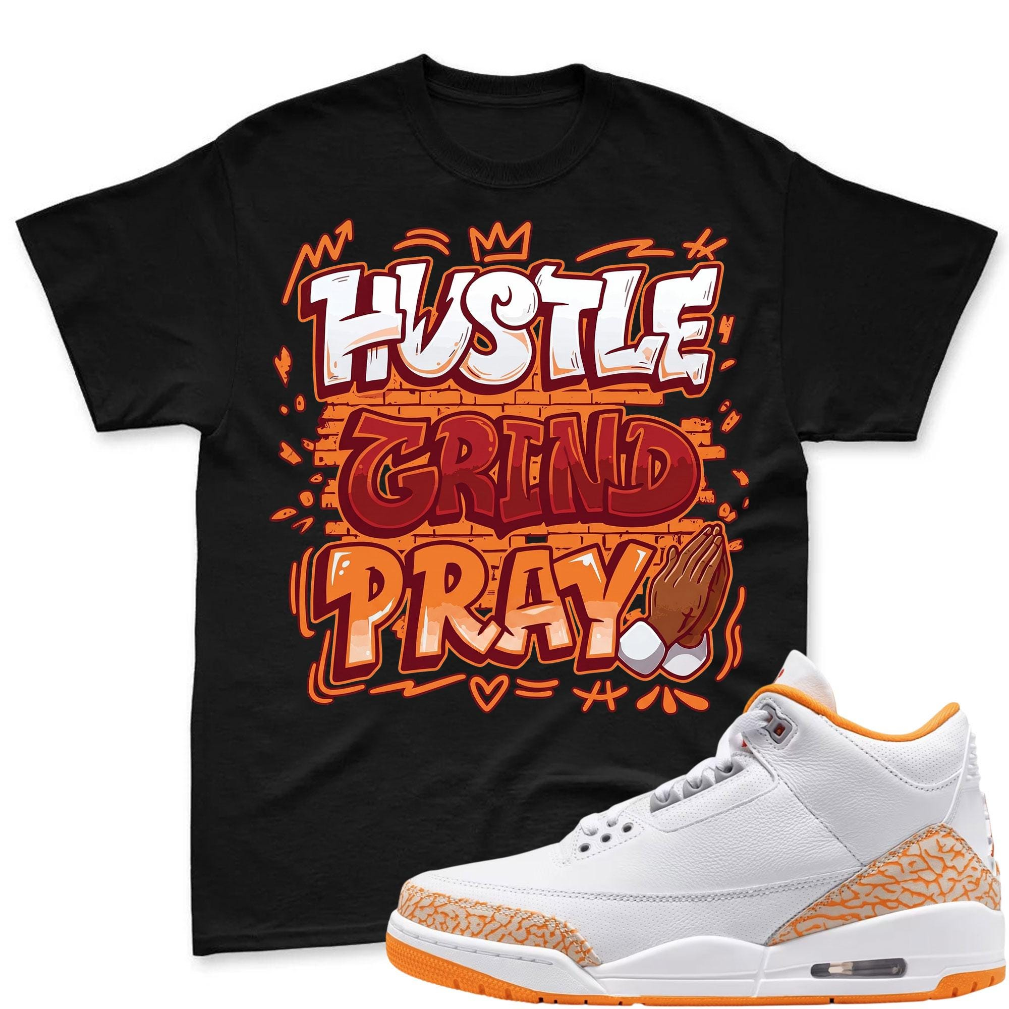 HUSTLE PRAY! T Shirt To Match Jordan 3 Orange Citrus