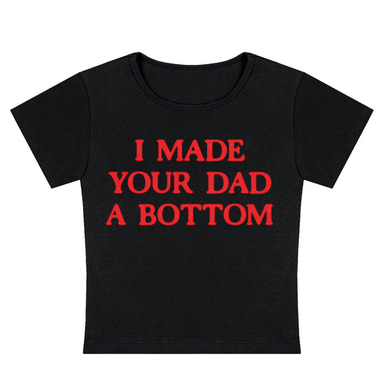 I Made Your Dad A Bottom Y2K Baby Tee