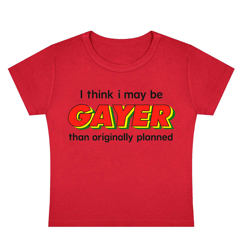 I Think I May Be Gayer Than Originally Planned Y2K Baby Tee