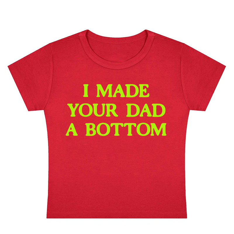 I Made Your Dad A Bottom Y2K Baby Tee
