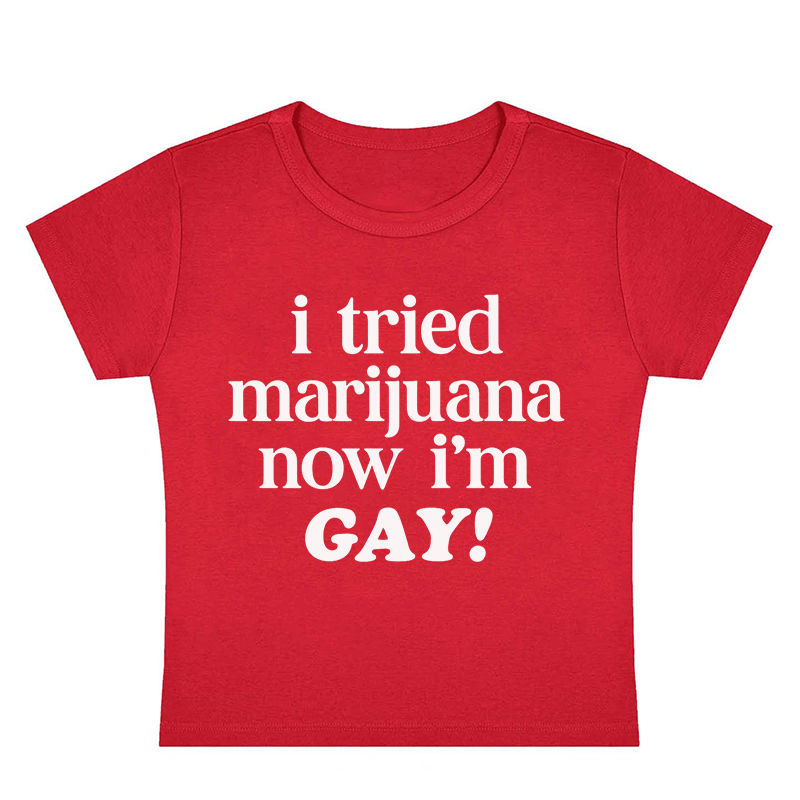 I Tried Marijuana Now I'm Gay Y2K Baby Tee
