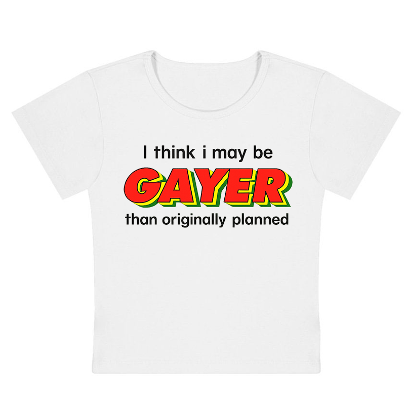 I Think I May Be Gayer Than Originally Planned Y2K Baby Tee