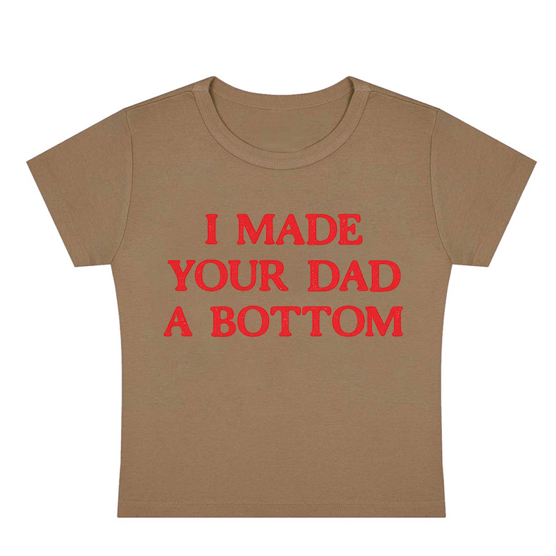 I Made Your Dad A Bottom Y2K Baby Tee