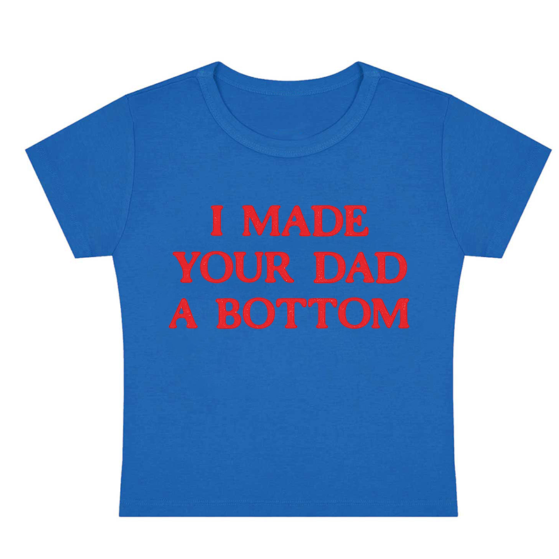 I Made Your Dad A Bottom Y2K Baby Tee