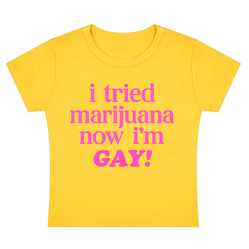 I Tried Marijuana Now I'm Gay Y2K Baby Tee