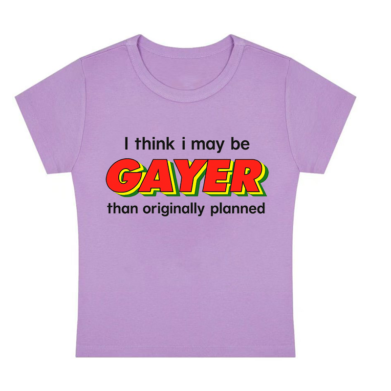I Think I May Be Gayer Than Originally Planned Y2K Baby Tee