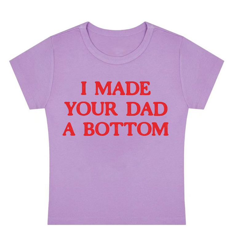 I Made Your Dad A Bottom Y2K Baby Tee
