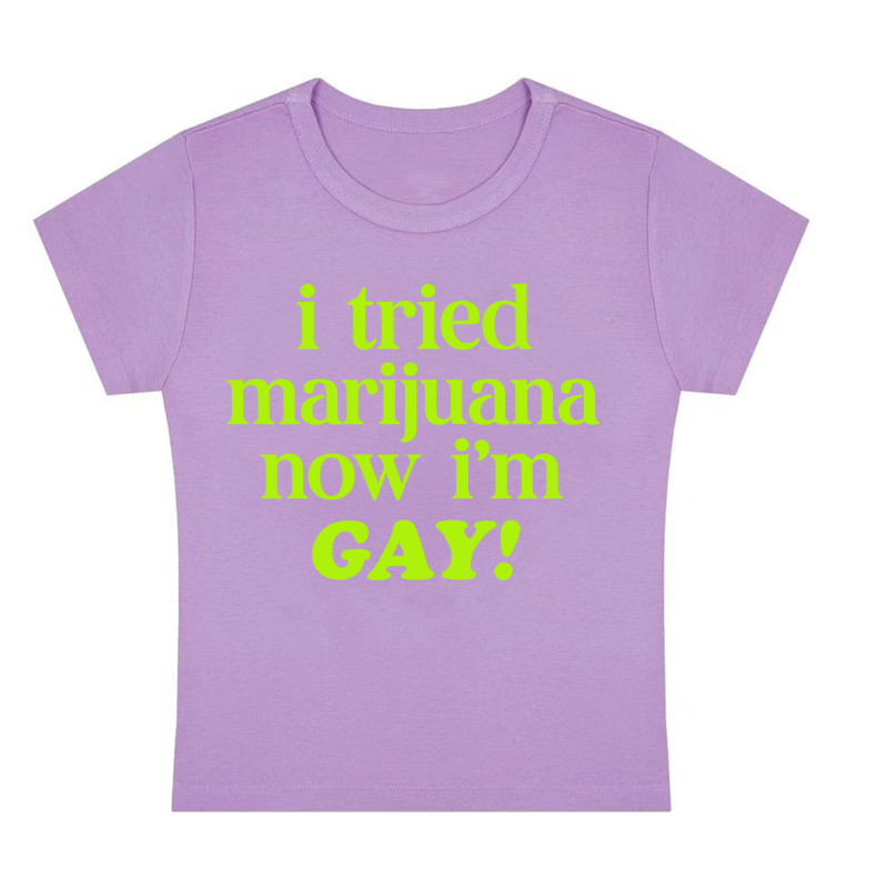 I Tried Marijuana Now I'm Gay Y2K Baby Tee