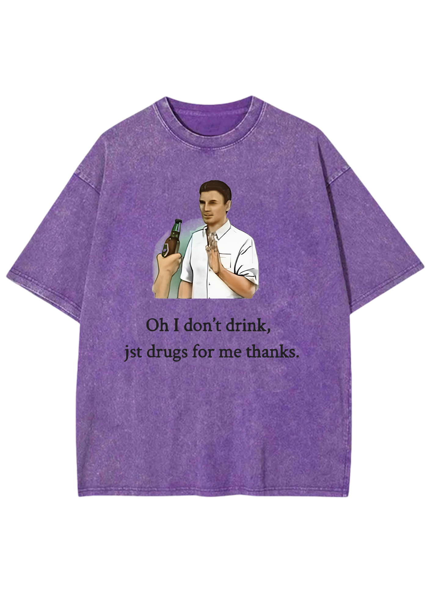 Oh I Don't Drink Jst Drugs For Me Thanks Y2K Washed Tee