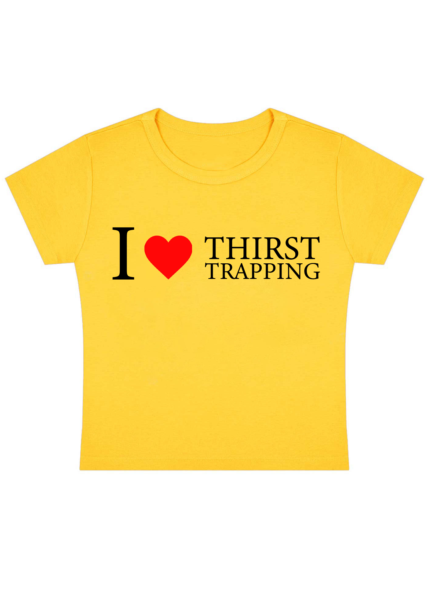 I Love Thirst Trapping Y2k Baby Tee
