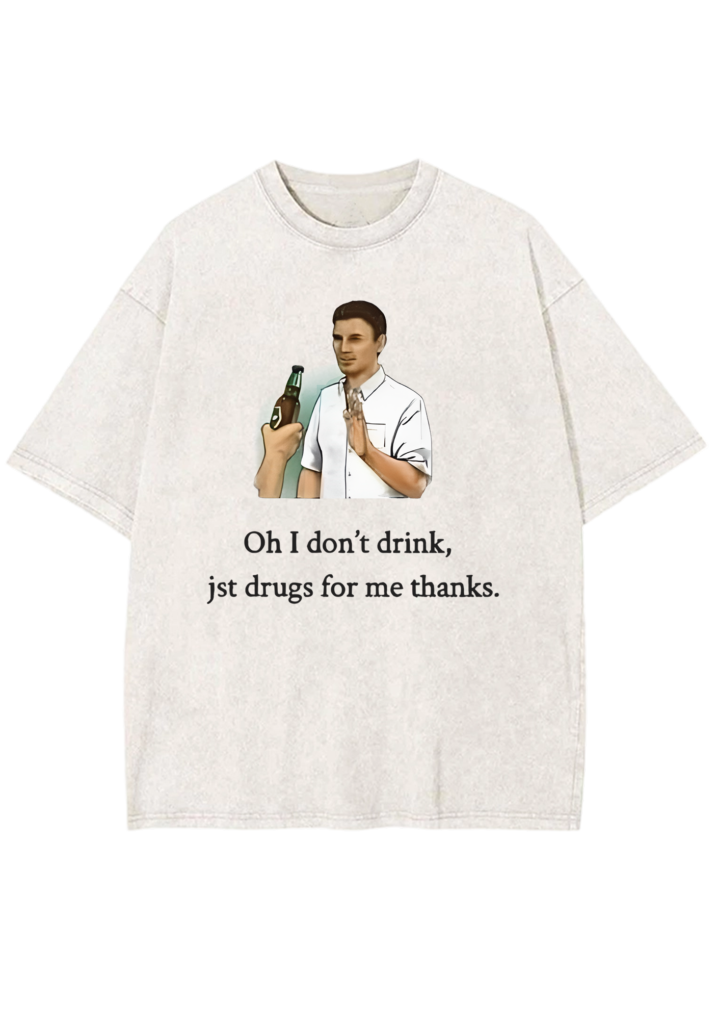 Oh I Don't Drink Jst Drugs For Me Thanks Y2K Washed Tee
