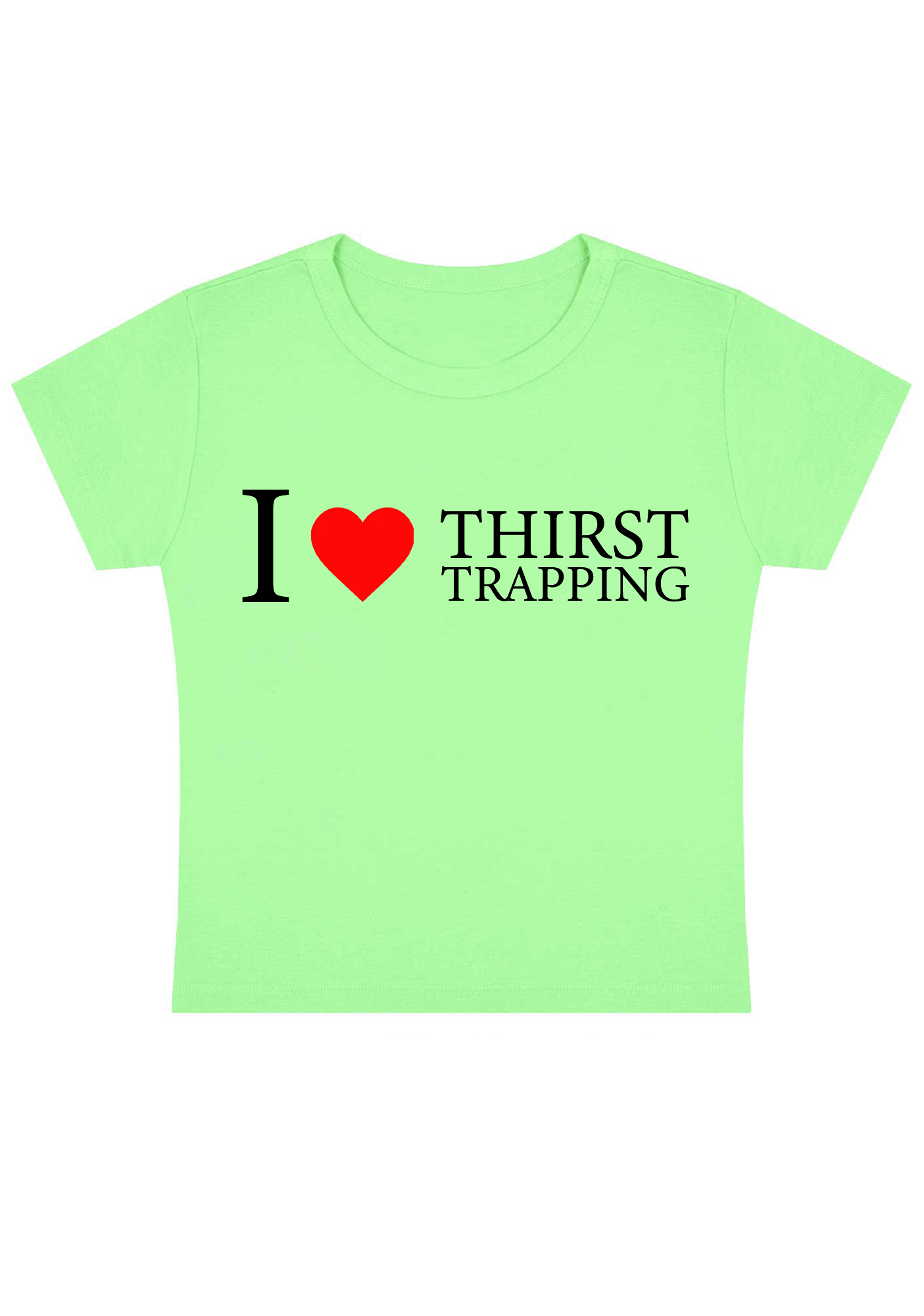 I Love Thirst Trapping Y2k Baby Tee