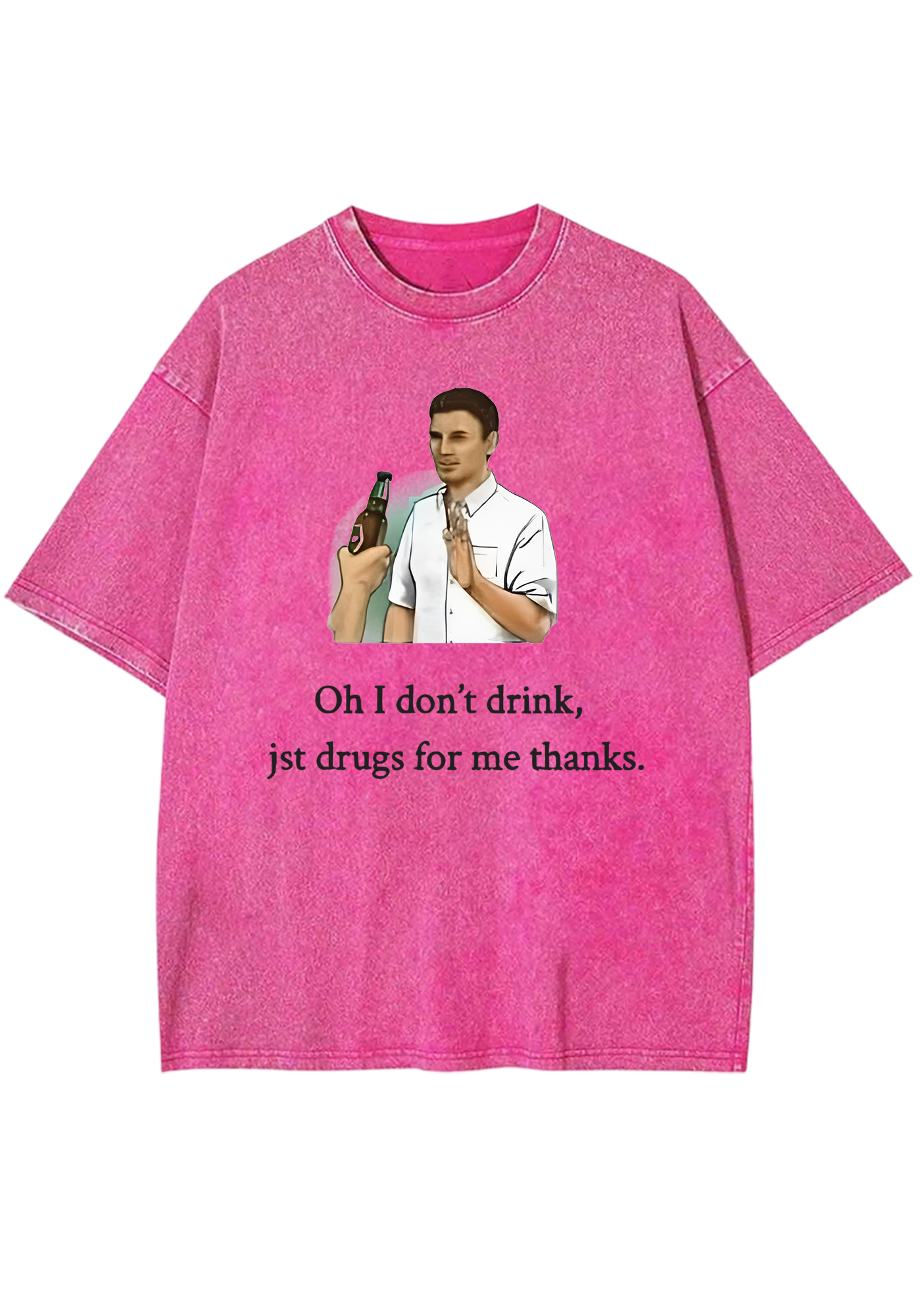 Oh I Don't Drink Jst Drugs For Me Thanks Y2K Washed Tee