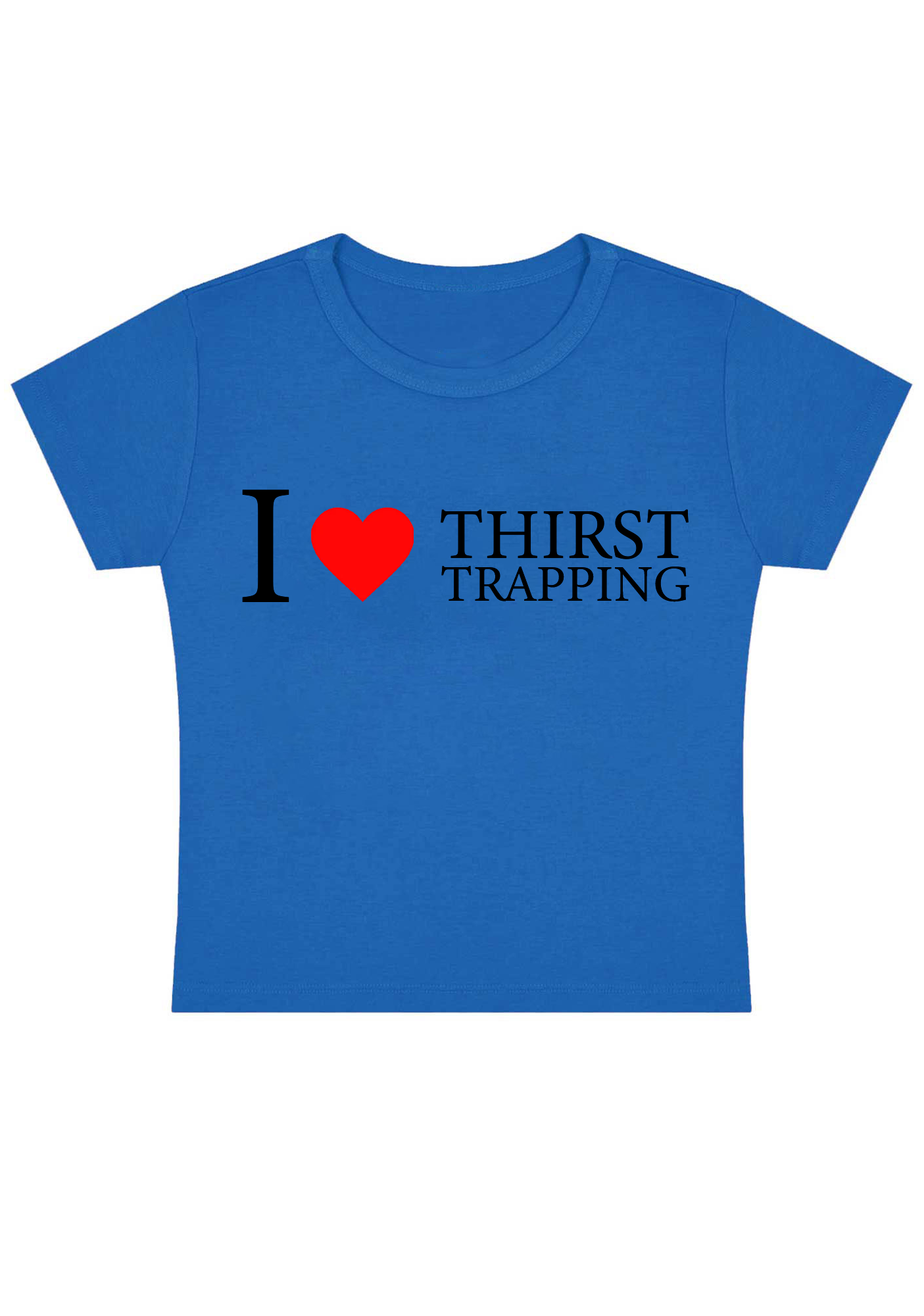 I Love Thirst Trapping Y2k Baby Tee