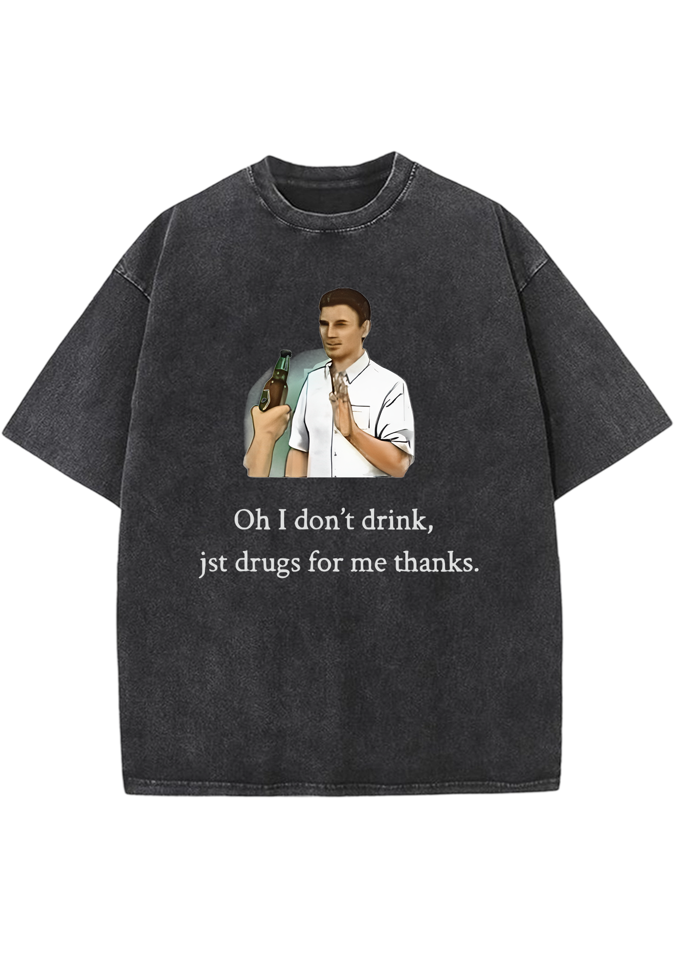 Oh I Don't Drink Jst Drugs For Me Thanks Y2K Washed Tee