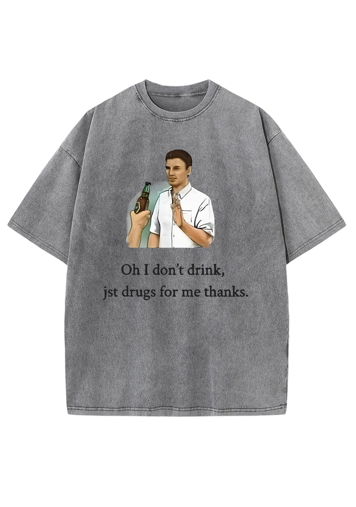 Oh I Don't Drink Jst Drugs For Me Thanks Y2K Washed Tee