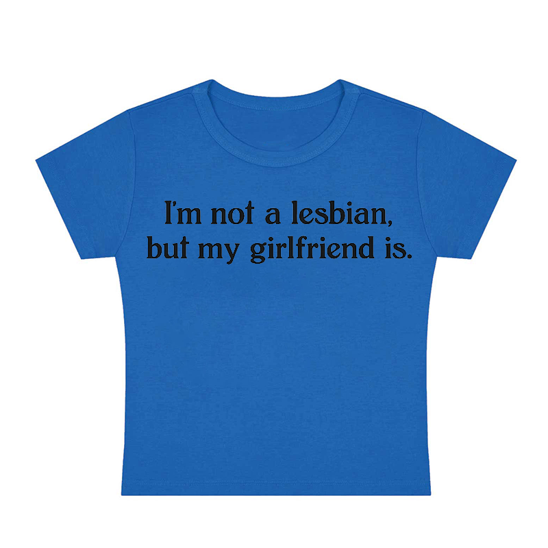I'm Not A Lesbian But My Girlfriend Is Y2K Baby Tee