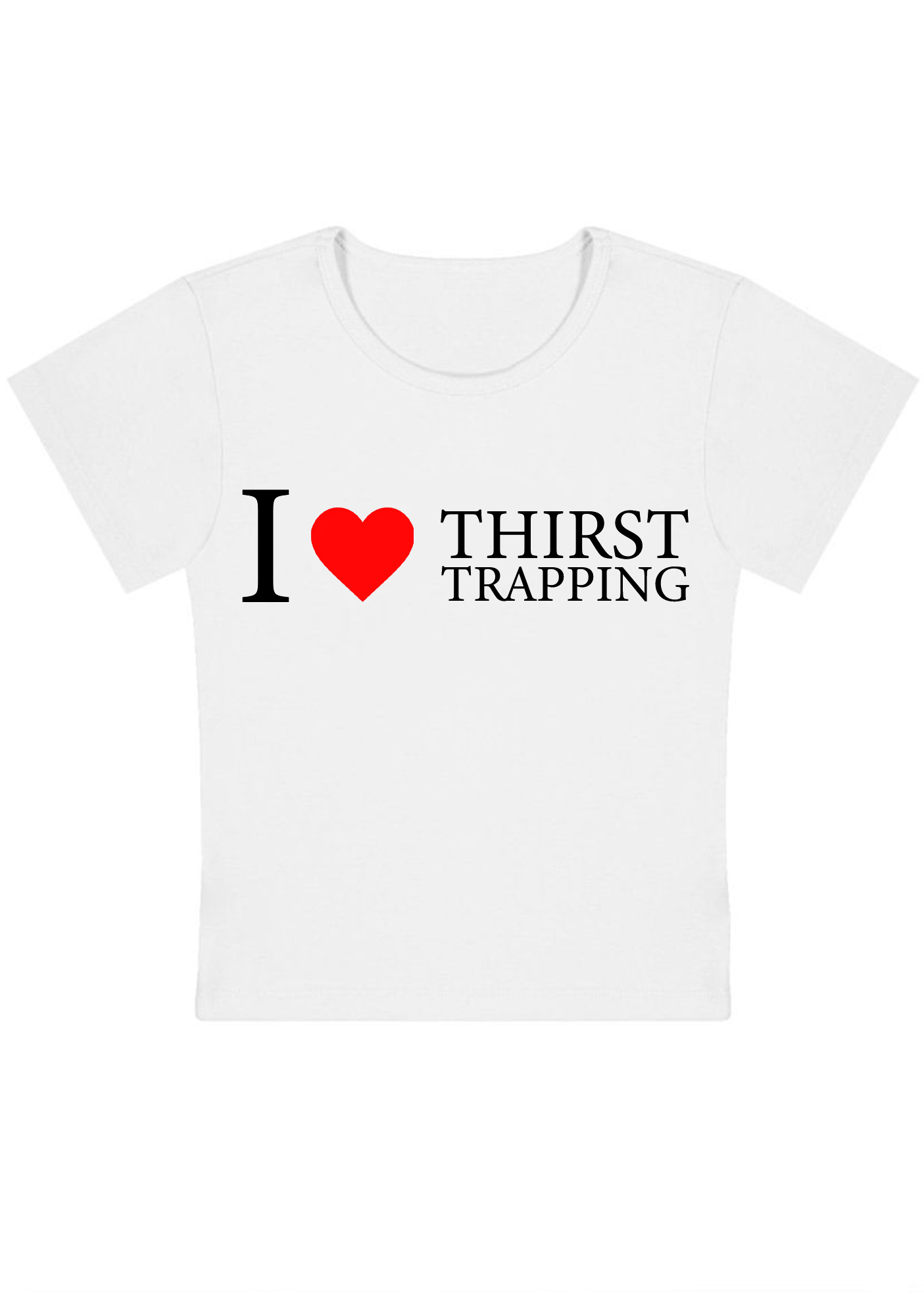 I Love Thirst Trapping Y2k Baby Tee