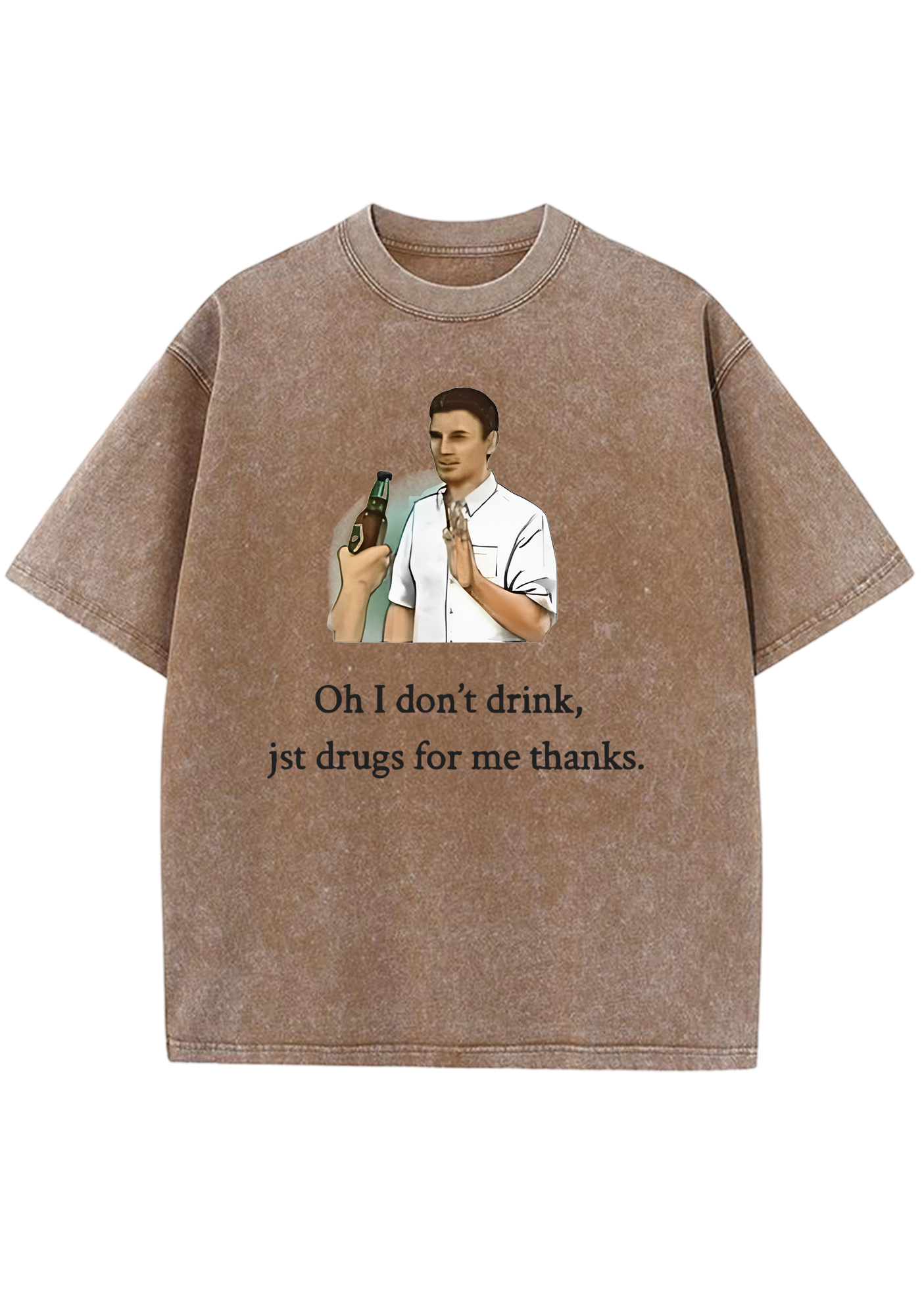 Oh I Don't Drink Jst Drugs For Me Thanks Y2K Washed Tee
