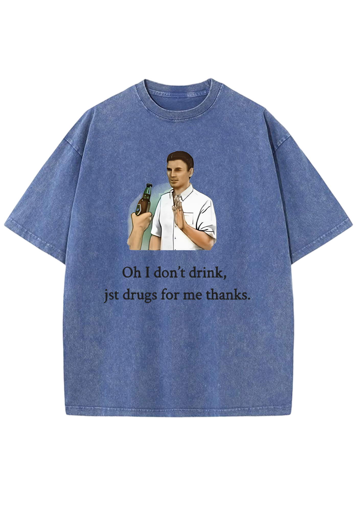 Oh I Don't Drink Jst Drugs For Me Thanks Y2K Washed Tee