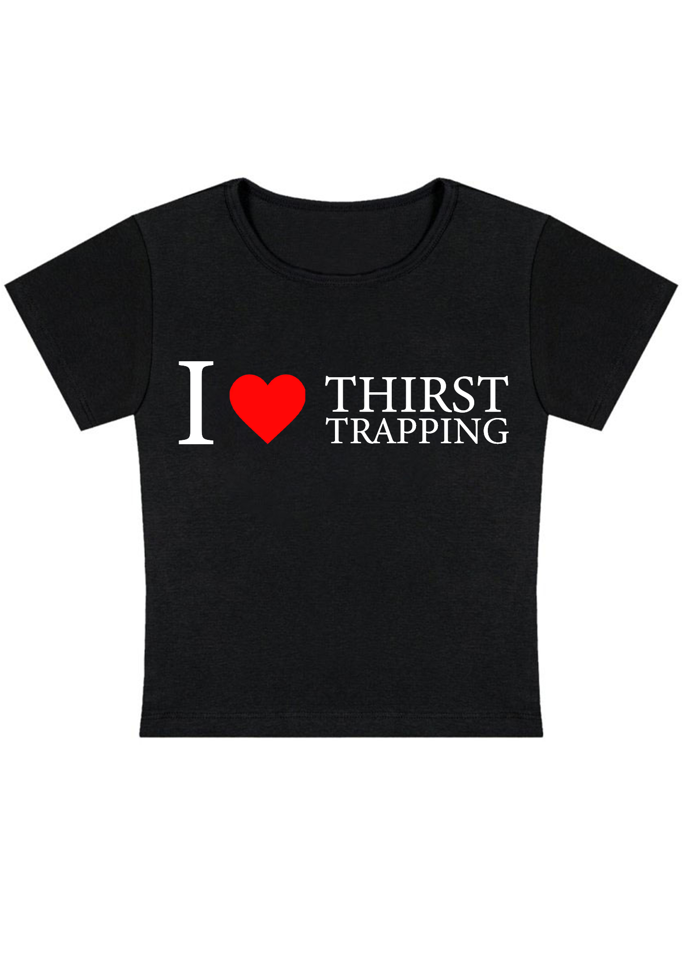 I Love Thirst Trapping Y2k Baby Tee