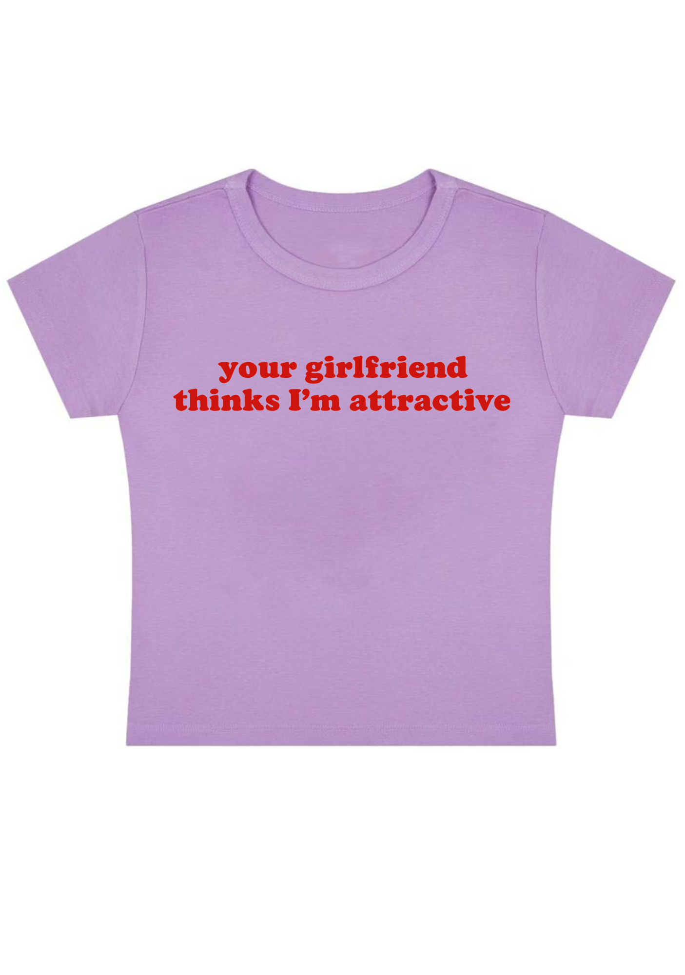 Your Girlfriend Thinks I'm Attractive Y2K Baby Tee