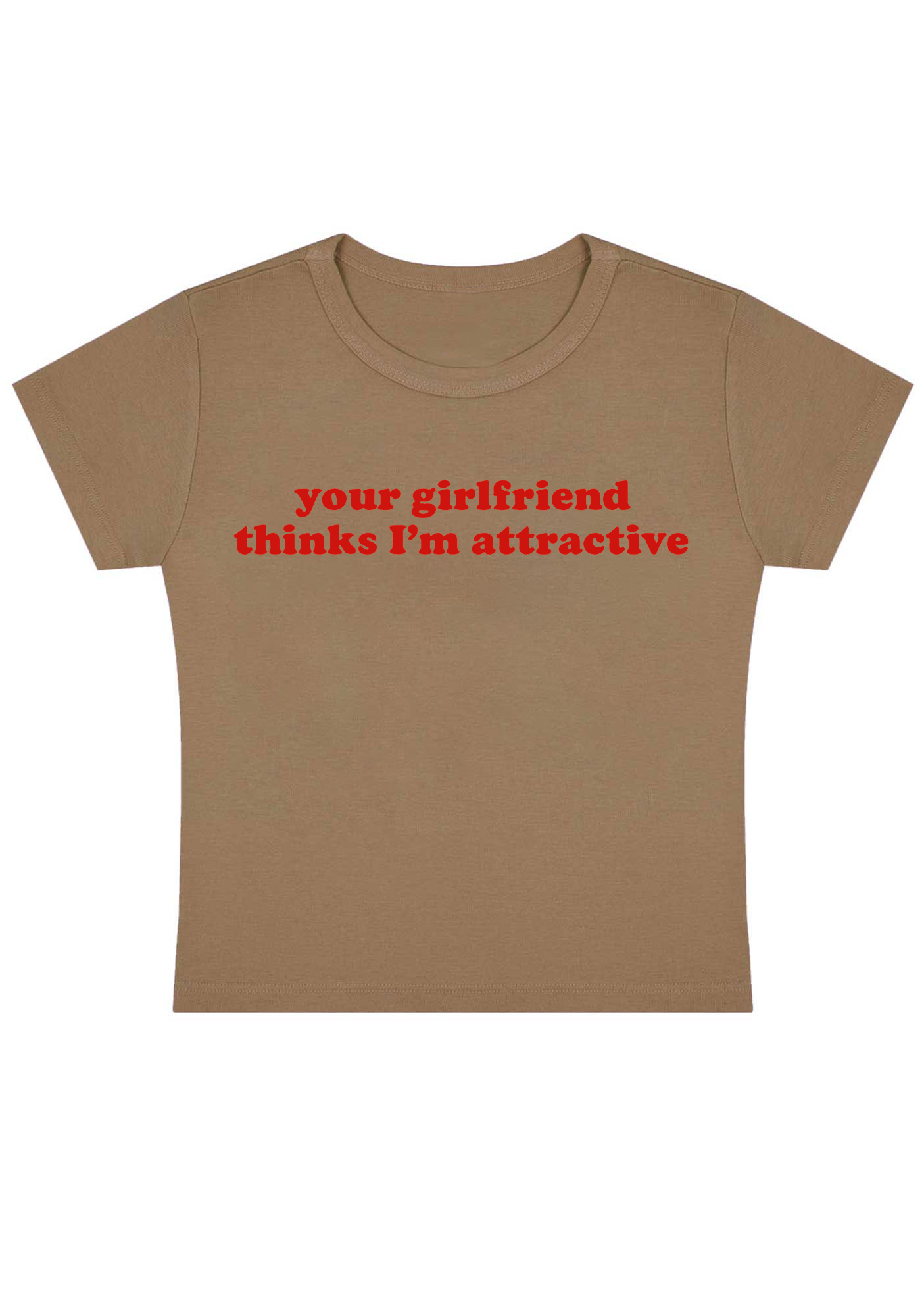 Your Girlfriend Thinks I'm Attractive Y2K Baby Tee