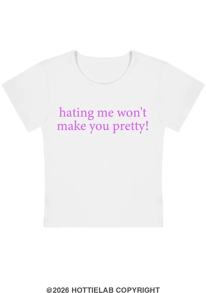 Hating Me Won't Make You Pretty Y2k Baby Tee