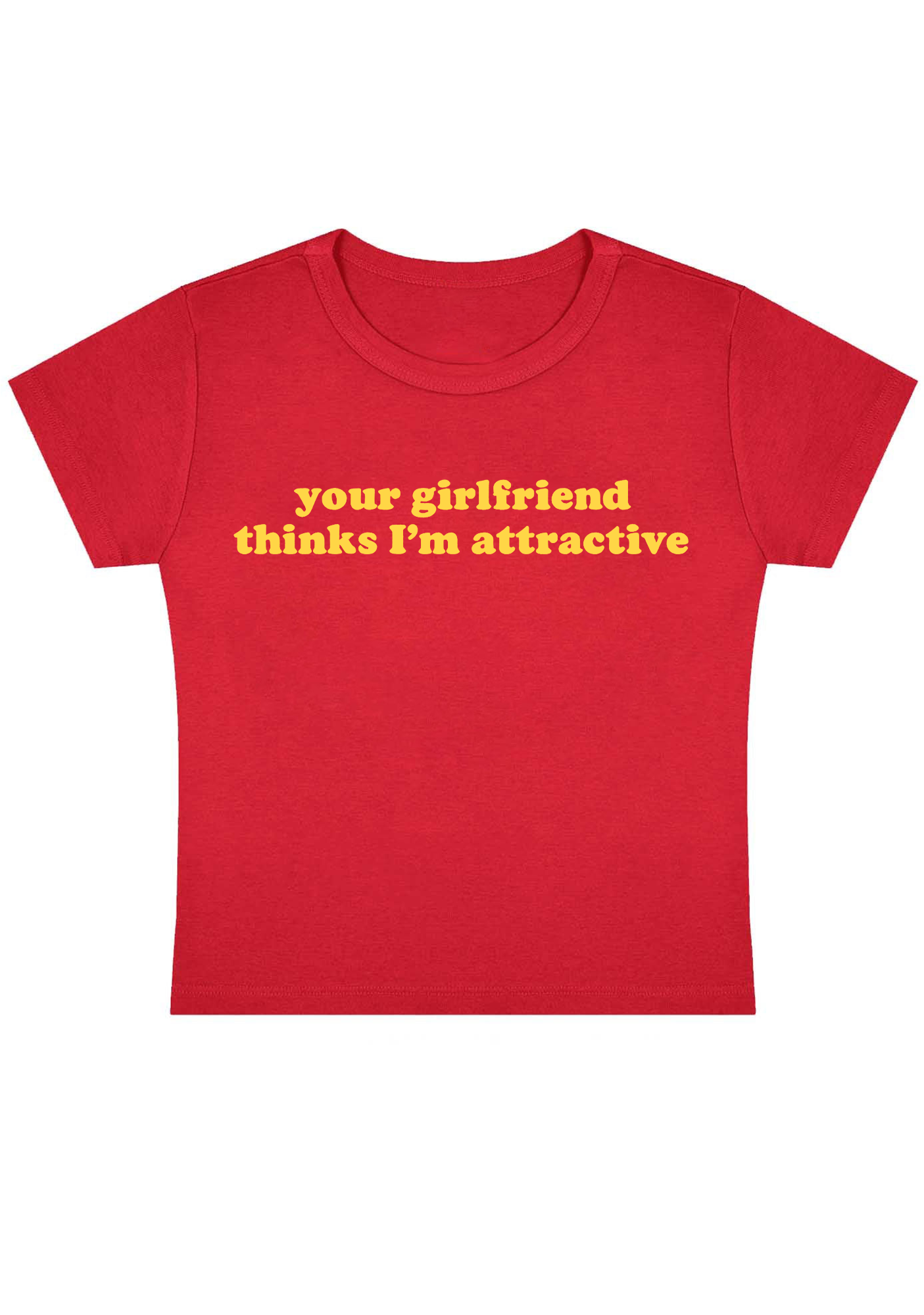 Your Girlfriend Thinks I'm Attractive Y2K Baby Tee
