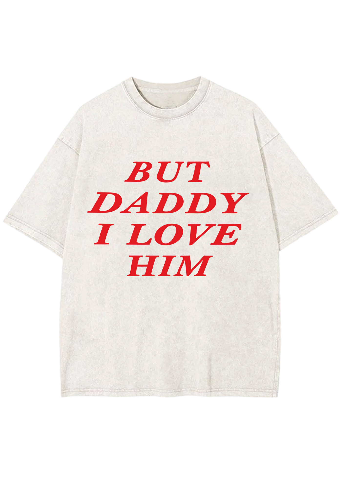 But Daddy I Love Him Washed Tee