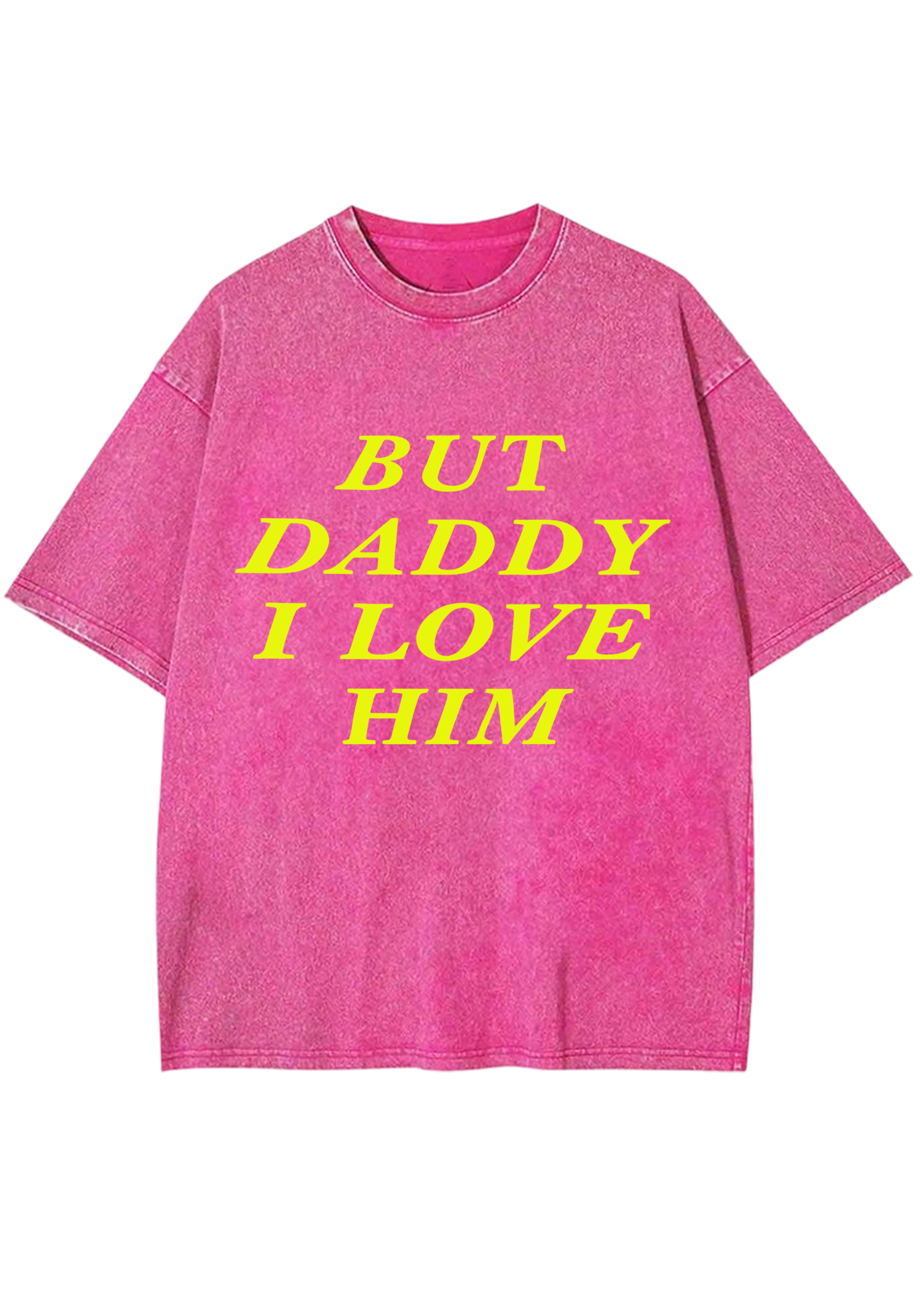But Daddy I Love Him Washed Tee