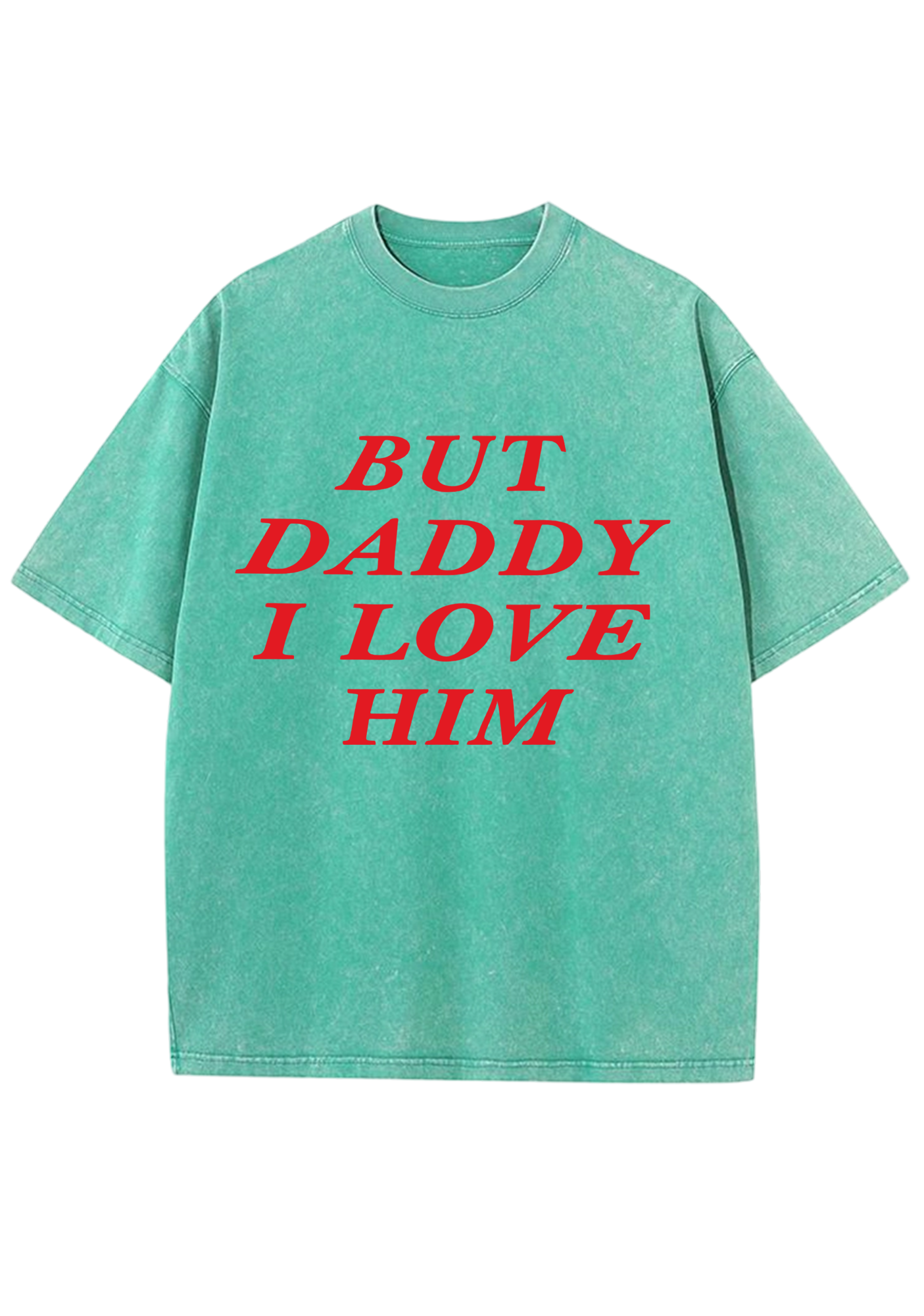 But Daddy I Love Him Washed Tee