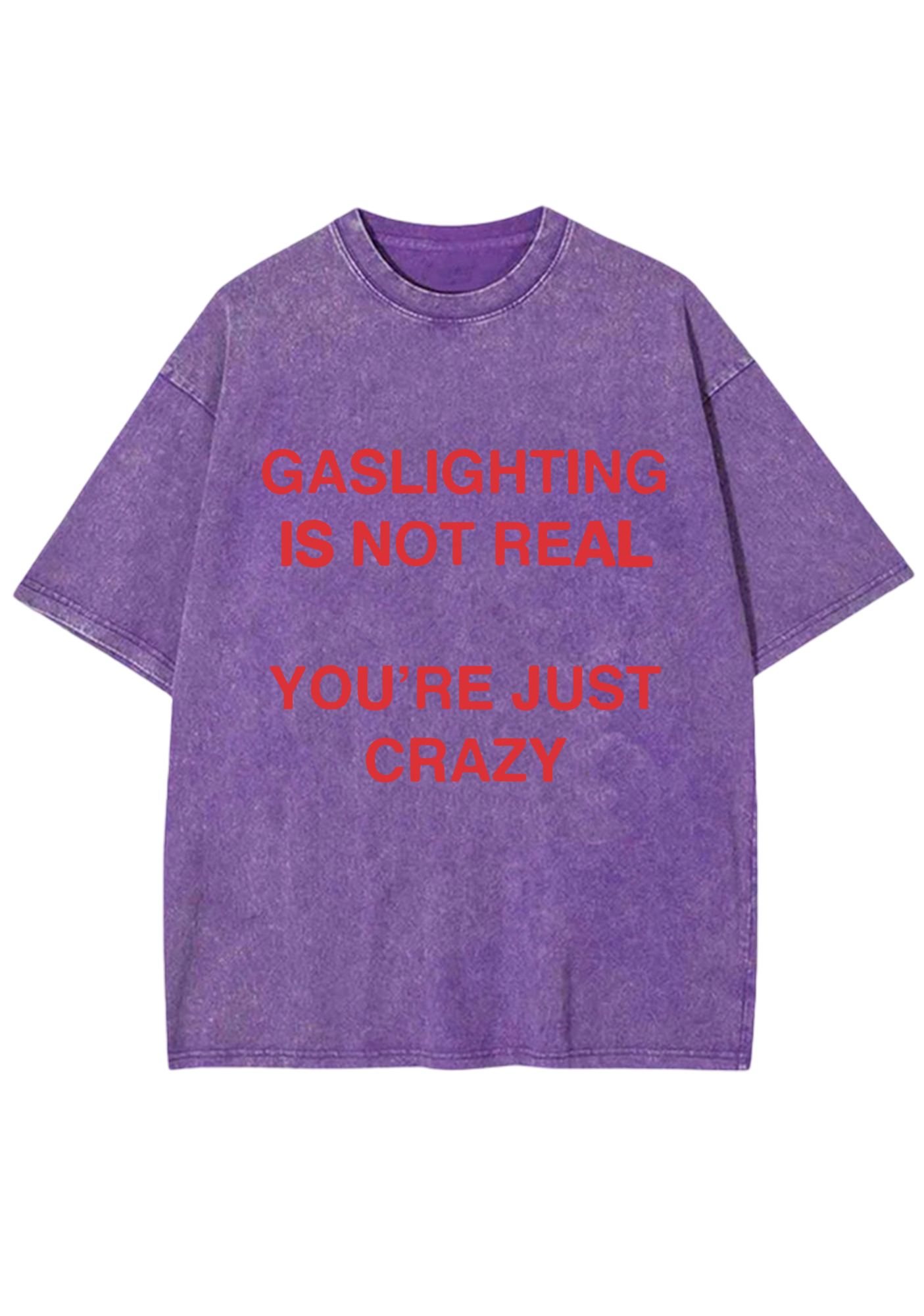 Gaslighting Is Not Real You're Just Crazy Y2K Washed Tee