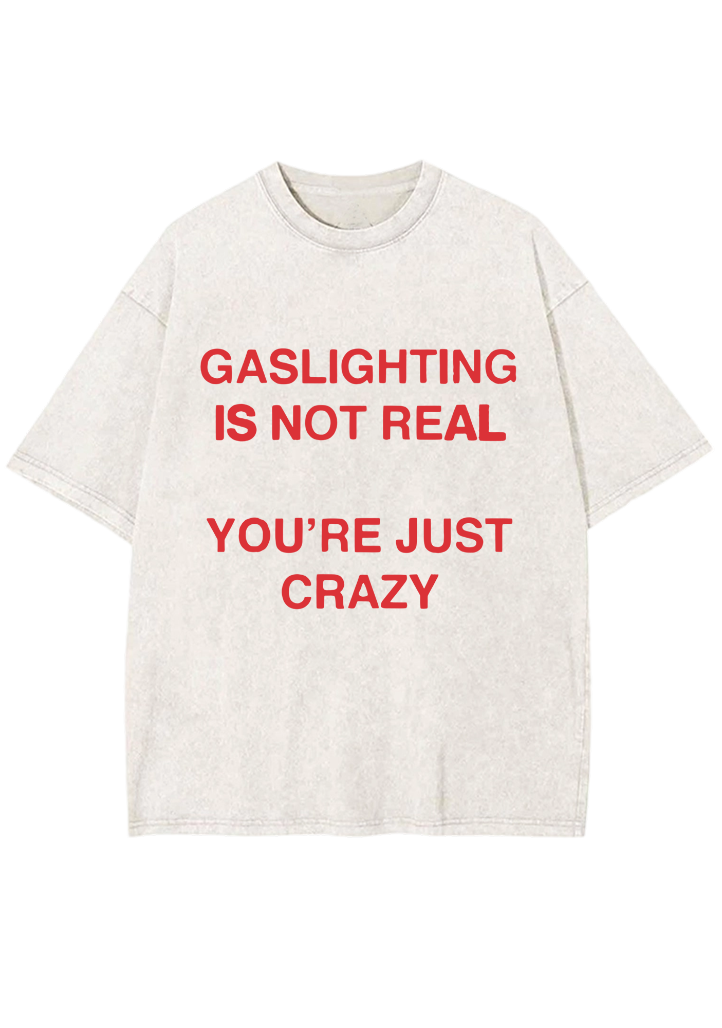 Gaslighting Is Not Real You're Just Crazy Y2K Washed Tee