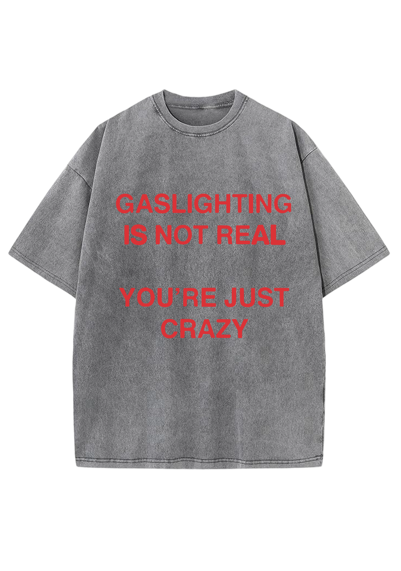 Gaslighting Is Not Real You're Just Crazy Y2K Washed Tee