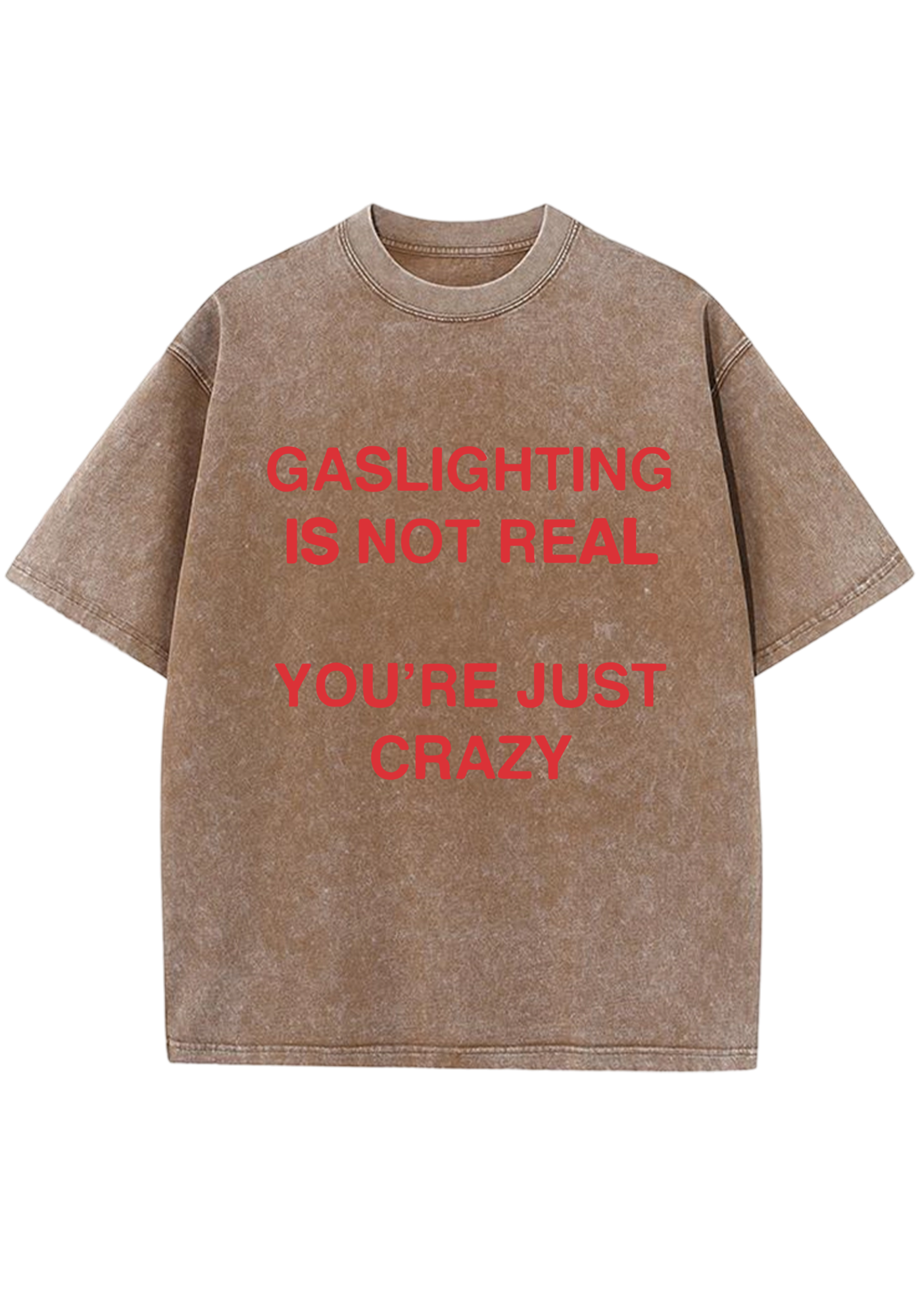 Gaslighting Is Not Real You're Just Crazy Y2K Washed Tee