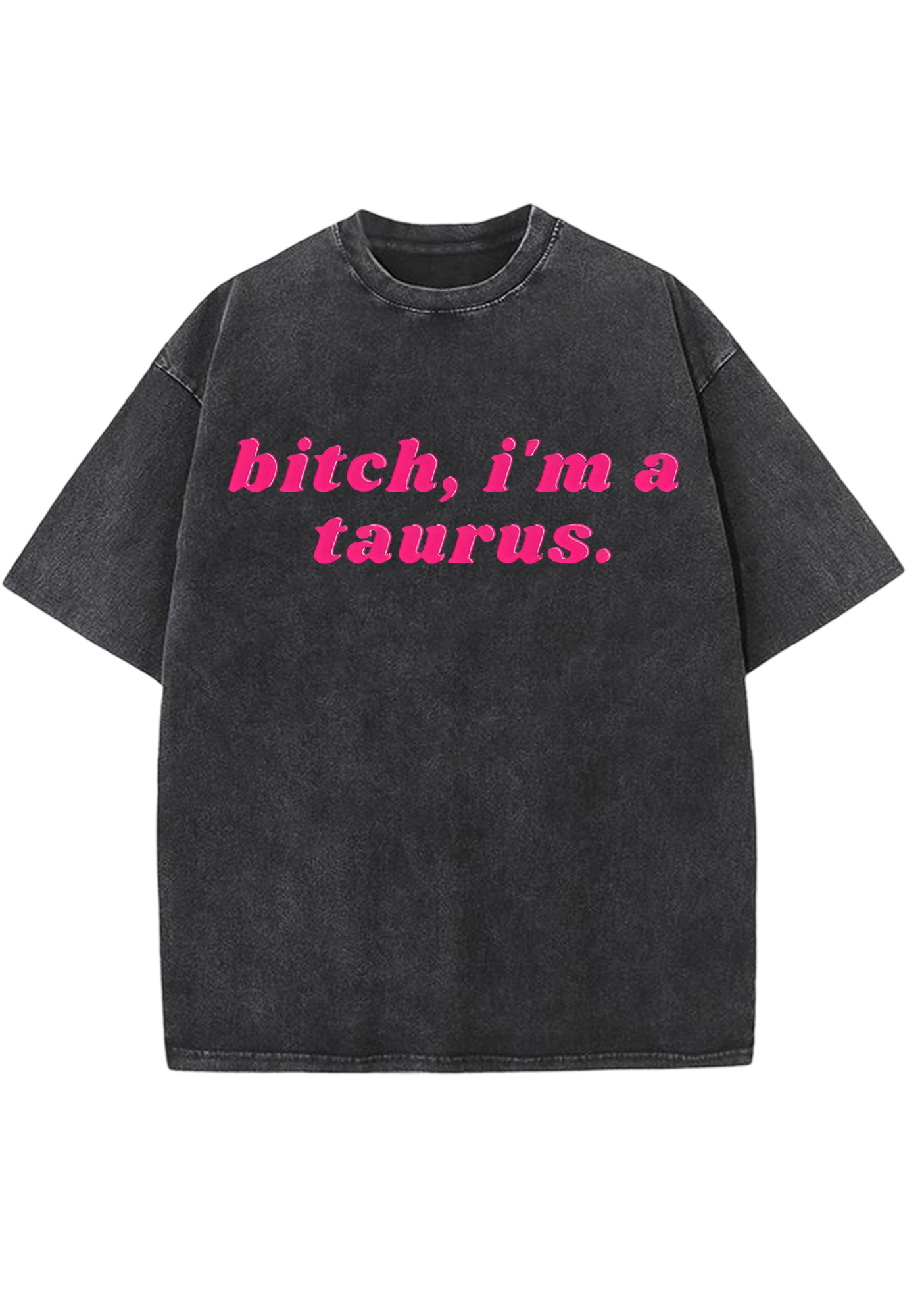Bxxch, I'm A Taurus Y2K Washed Tee