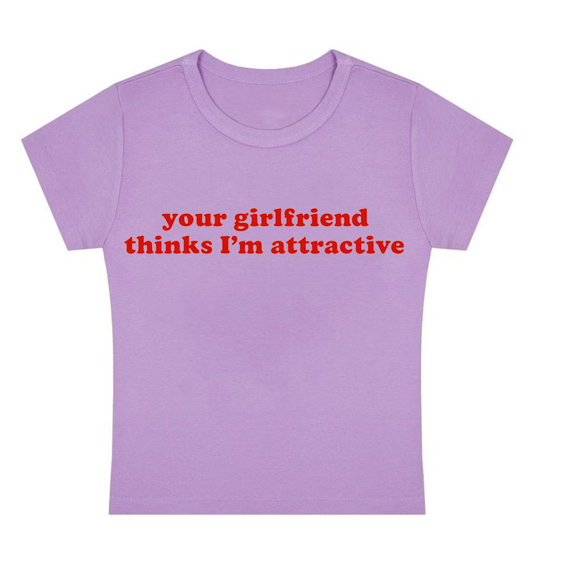 Your Girlfriend Thinks I'm Attractive Y2K Baby Tee