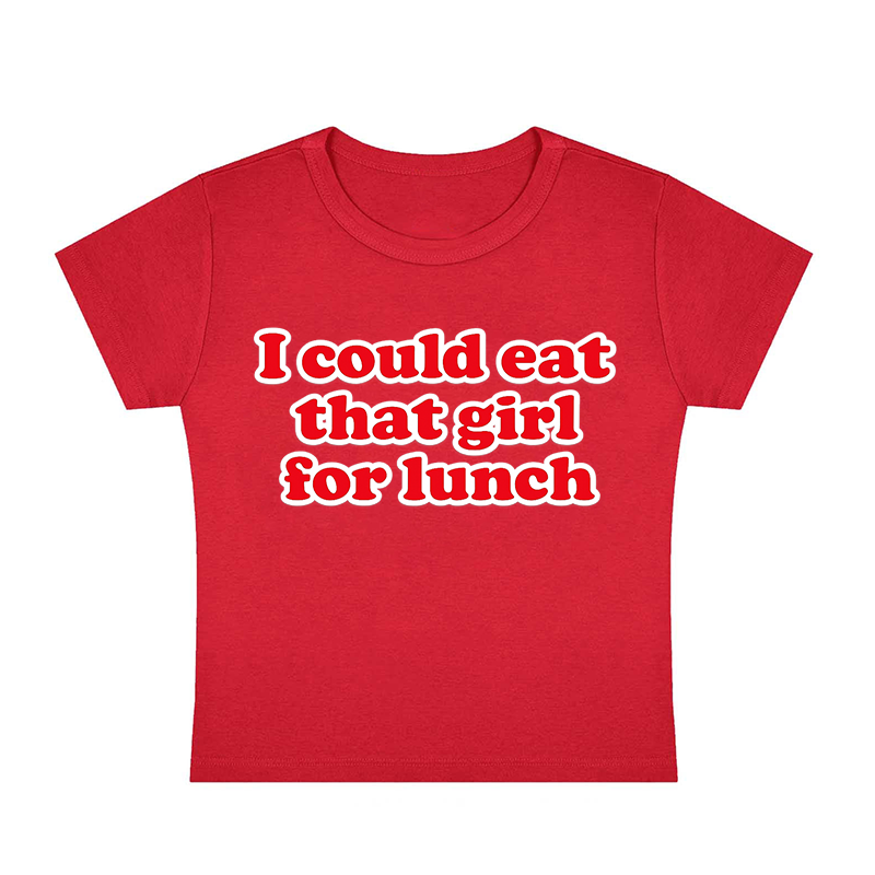 I Could Eat That Girl For Lunch Y2K Baby Tee