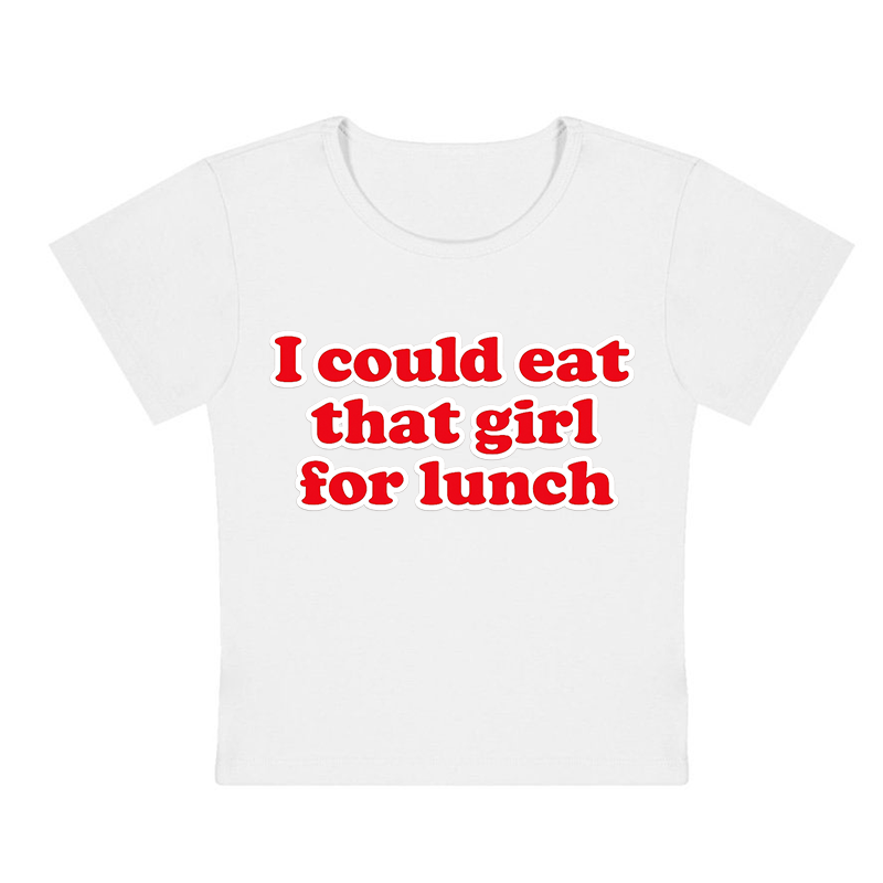 I Could Eat That Girl For Lunch Y2K Baby Tee
