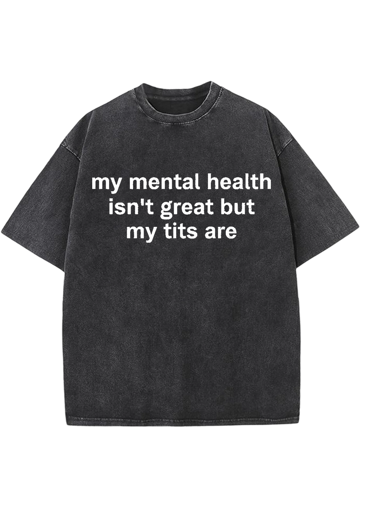 My Mental Health Isn't Great But My Tits Are Y2K Washed Tee