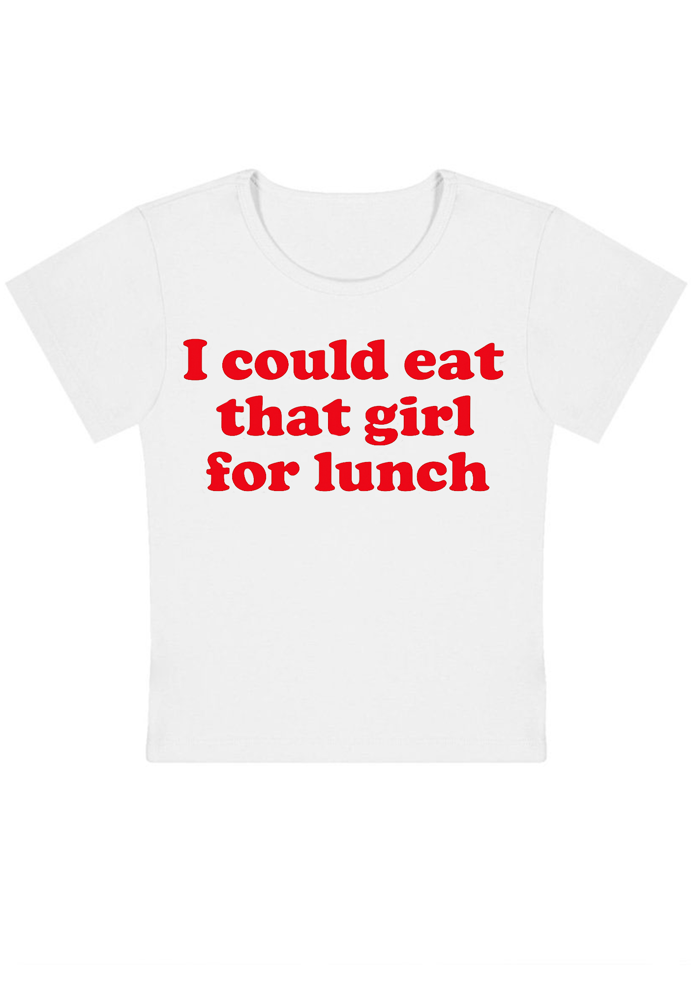 I Could Eat That Girl For Lunch Y2K Baby Tee