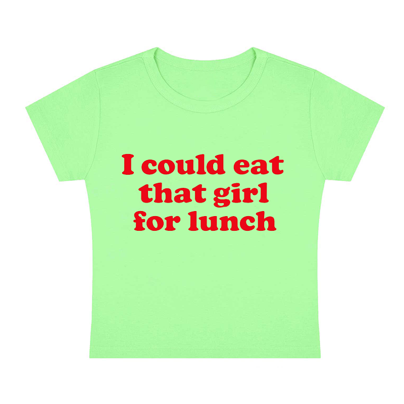 I Could Eat That Girl For Lunch Y2K Baby Tee