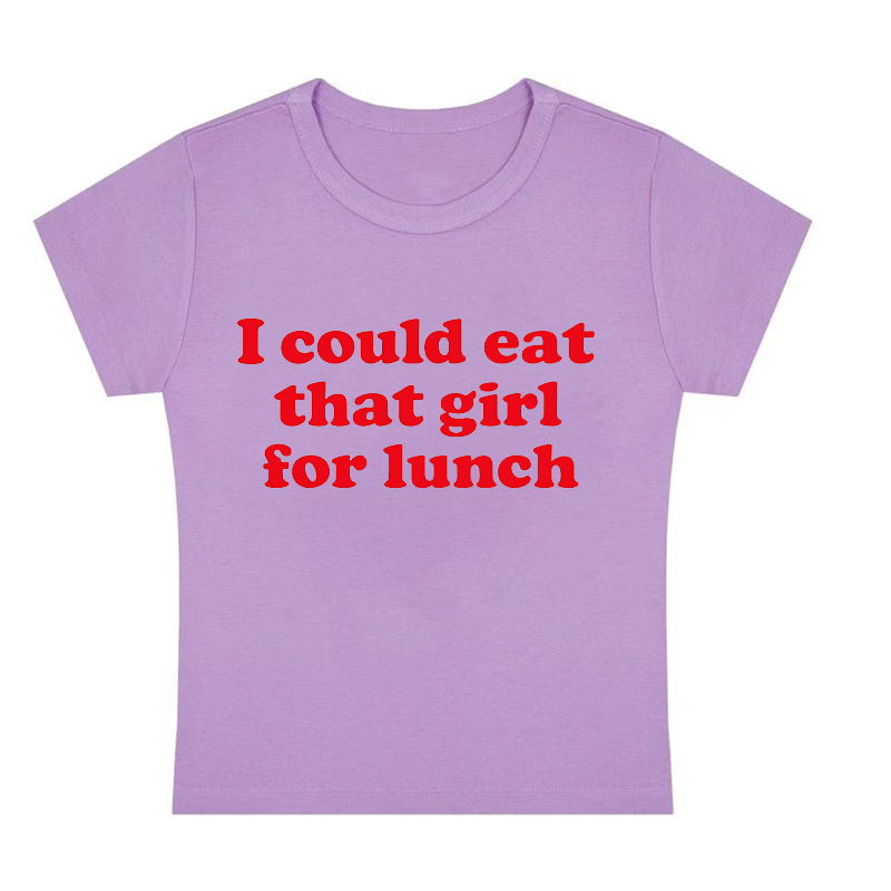 I Could Eat That Girl For Lunch Y2K Baby Tee