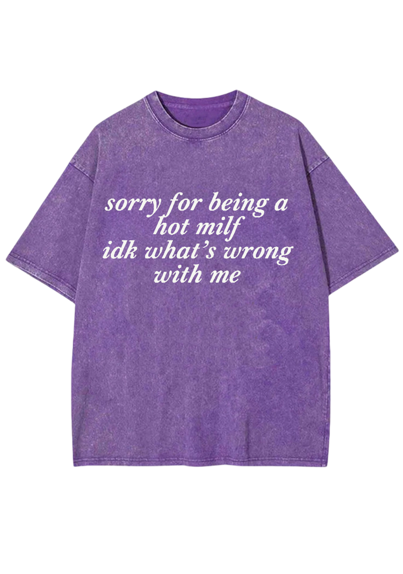 Sorry For Being A Hot Mxxf Idk What's Wrong With Me Y2K Washed Tee